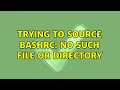 Ubuntu Trying to source bashrc No such file or directory 2 Solutions