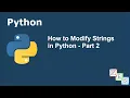 How to Modify Strings in Python - Part 2