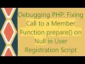 Debugging PHP Fixing Call to a Member Function prepare on Null in User Registration Script
