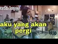 Download Lagu AKU YANG AKAN PERGI 💔 - auto baper | supernova - cover Amrinal Rasadi