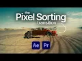 How To Create a Pixel Sorting Transition in After Effects Premiere Pro