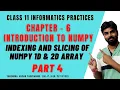 CLASS 11 IP CHAPTER 6 PART 4 INDEXING AND SLICING OF 1D and 2D NUMPY ARRAY IN PYTHON CBSE CSIP