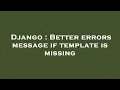 Django Better errors message if template is missing