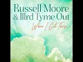 When I Get There - Russell Moore & Iiird Tyme Out