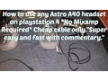 How to use any Astro A40 headset on playstation 4 with a 6 cable NO Mixamp Required Commentary