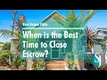 When is the Best Time to Close Escrow