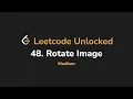 48 Rotate Image Leetcode Unlocked - Python