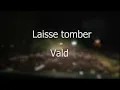 Vald - Laisse tomber (lyrics)