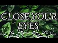 CLOSE YOUR EYES (Erkenci Kus)