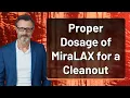 Proper Dosage of MiraLAX for a Cleanout