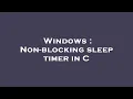 Windows Non-blocking sleep timer in C