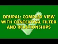 Drupal Complex View with Contextual Filter and Relationships 3 Solutions