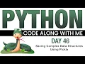 Python Code With Me - Day 46 Saving Complex Data Structures Using Pickle