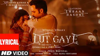 lut gaye lyrical emraan hashmi yukti jubin n tanishk b manoj m bhushan k radhika vinay