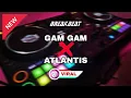 DJ TERBARU BREAKBEAT FYP VIRAL TIKTOK 2023 - GAM GAM VS ATLANTIS - JEFRYRMZ REMIX 