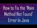 How to Fix the Main Method Not Found Error in Java