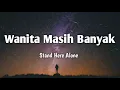 Wanita Masih Banyak - Stand Here Alone (Lirik song)