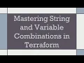 Mastering String and Variable Combinations in Terraform