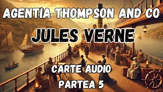 Agentia Thompson and Co | Croazieră în Necunoscut | Jules Verne | Carte Audio | Partea 5