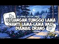 Lagu DJ JANGAN TUNGGU LAMA 😏🔥 | NANTI LAMA-LAMA AKU DIAMBIL ORANG – VIRAL TIKTOK 2026