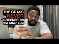 Grass is not greener on the other side!
