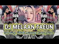 Download Lagu DJ TAEUN - MELAAN TAEUN X DJ SASAK RAJAMANDALA  REMIK SUNDA MIXTAPE VIRAL TIKTOK TERBARU FULL BASS
