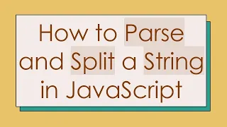 How to Parse and Split a String in JavaScript