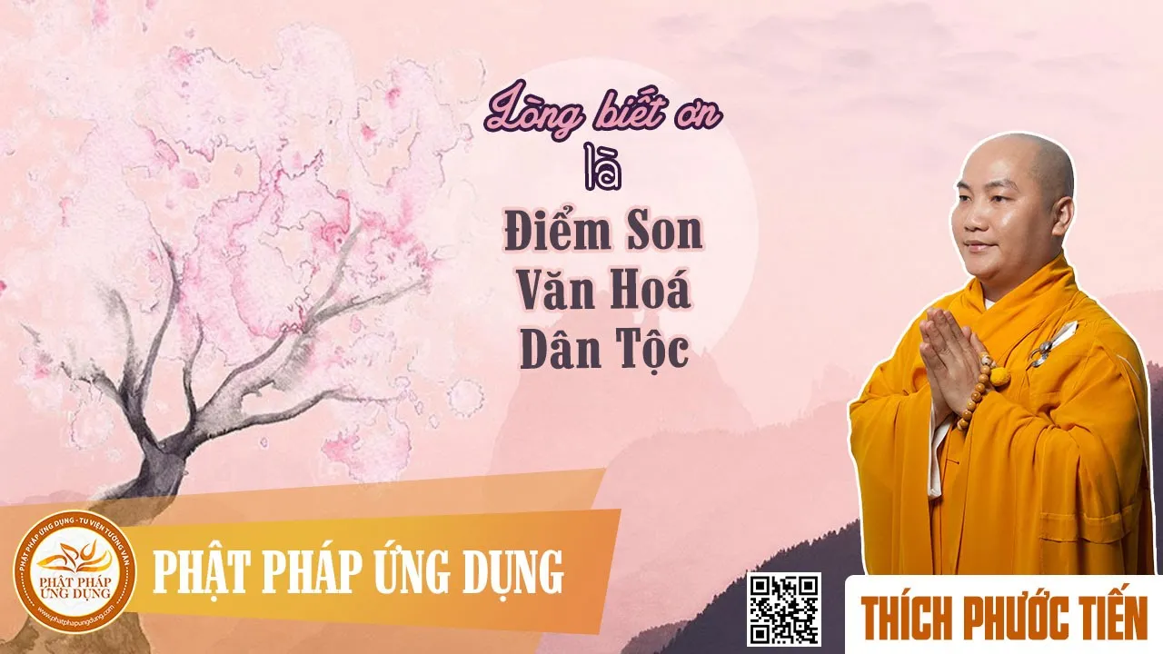 Lòng biết ơn là điểm son văn hóa dân tộc  - Thầy Thích Phước Tiến giảng