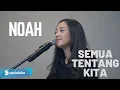 Download Lagu SEMUA TENTANG KITA - NOAH | MICHELA THEA