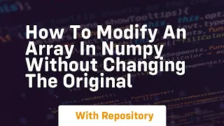 how to modify an array in numpy without changing the original