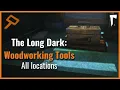 The Long Dark - Woodworking Tools All Locations