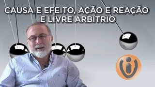 CAUSA E EFEITO, AÇÃO E REAÇÃO E LIVRE ARBÍTRIO