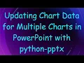 Updating Chart Data for Multiple Charts in PowerPoint with python-pptx
