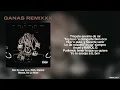 Letra // GANAS REMIXXX - Kris R, Luar La L, ROA, Clarent, Blessd, De La Rose
