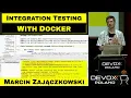 Harnessing integration testing with Docker containers - Marcin Zajaczkowski