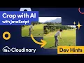 Crop Images with AI in JavaScript using Cloudinary - Dev Hints