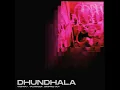 Dhundhala - Yashraj, Dropped Out & Talwiinder