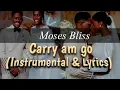 Download Lagu Moses Bliss - Carry Am Go (Instrumental \u0026 Lyrics)  #mosesbliss #