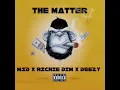 The Matter (feat. Richie Dim & Deezy)