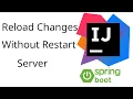 How to reload changes without restart the server manually-springboot application and Intellij IDEA