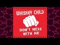 Download Lagu WHISKEY CHILD - Don't Mess With Me