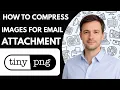 How to Compress Images for Email Attachment TinyPNG Full Guide 2026