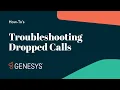 Troubleshooting a Dropped Call Genesys Cloud
