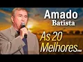Download Lagu AMADO BATISTA SÓ MELHORES SERTANEJO ANTIGAS | O MAIS ESPECIAL DA AMADO BATISTA