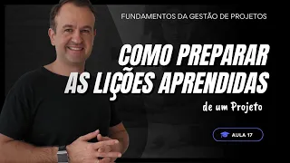 Aula 18 - Como Preparar as Lições Aprendidas de um Projeto
