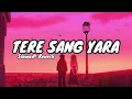 Lagu Tere Sang Yara [Slowed+Reverb] Lofi Version Bass Boosted | Atif Aslam