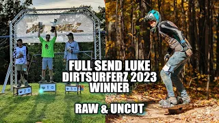 FULL SEND LUKE: 2023 DIRTSURFERZ WINNER - STAGE 7 RAW & UNCUT