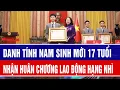 Lagu Danh tính nam sinh mới 17 tuổi nhận Huân chương Lao động hạng Nhì