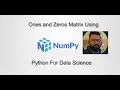 Learn How to create the Ones and Zeros Matrix using Numpy Python For Data Science datamahadev