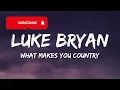 Luke Bryan - What Makes You Country Lyrics